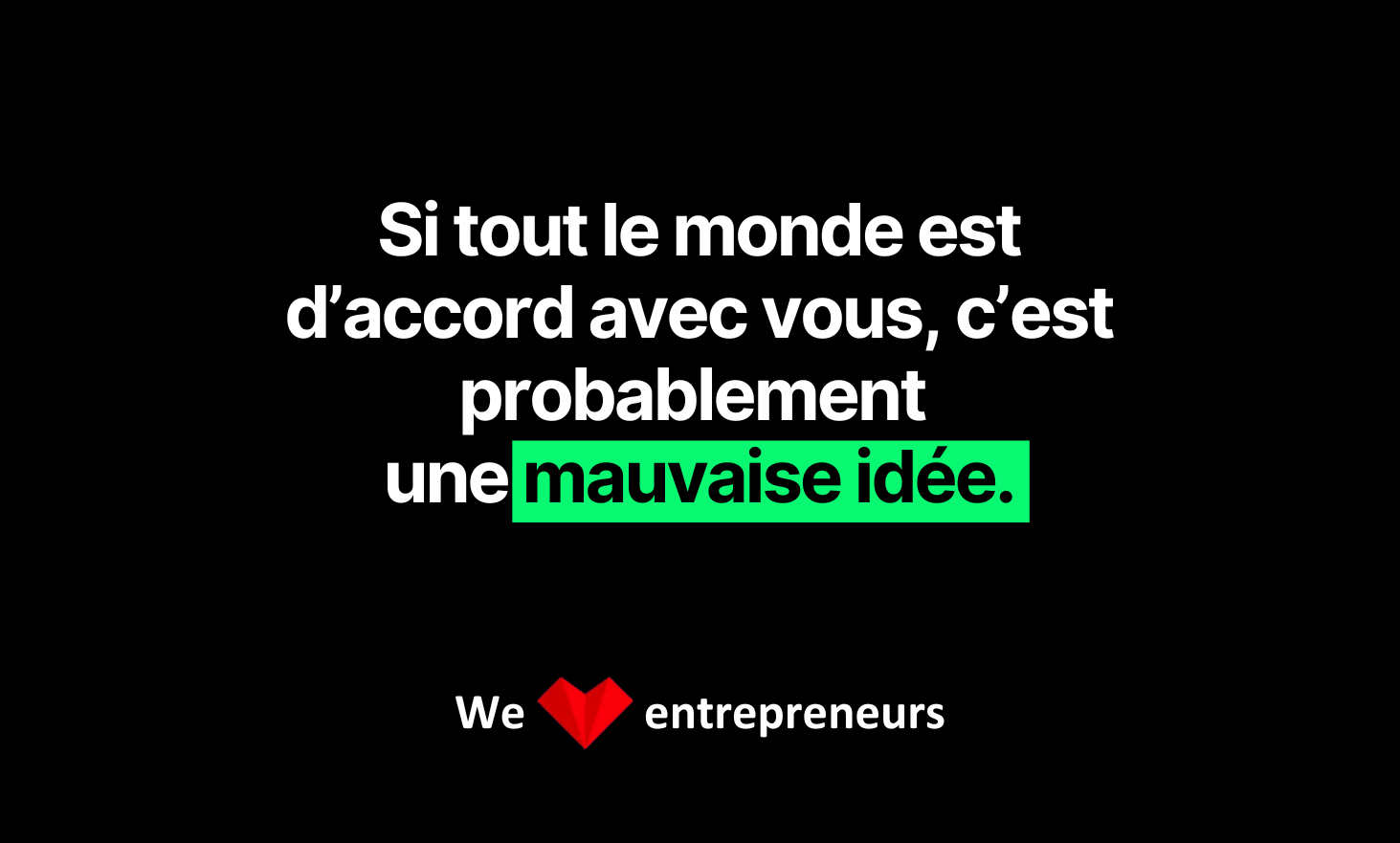 如果每个人都同意您的看法，那可能是一个坏主意。